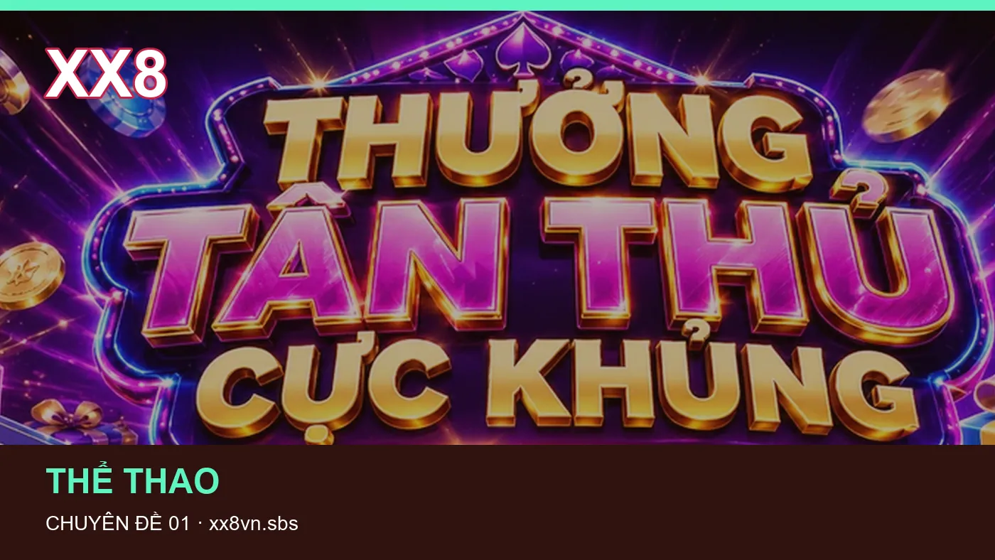Cách bắt đầu đọc chuyên mục Thể thao trên XX8 | xx8vn.sbs